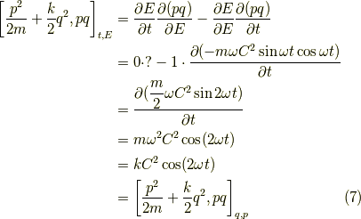 \left[ \dfrac{p^2}{2m} + \dfrac{k}{2}q^2 , pq \right]_{t,E} &= \dfrac{\partial E}{\partial t} \dfrac{\partial (pq)}{\partial E} - \dfrac{\partial E}{\partial E} \dfrac{\partial (pq)}{\partial t} \\&= 0 \cdot ? - 1 \cdot \dfrac{\partial (-m \omega C^2 \sin \omega t \cos \omega t)}{\partial t} \\&= \dfrac{\partial (\dfrac{m}{2} \omega C^2 \sin 2 \omega t)}{\partial t} \\&= m \omega^2 C^2 \cos (2 \omega t) \\&= k C^2 \cos (2 \omega t) \\&= \left[ \dfrac{p^2}{2m} + \dfrac{k}{2}q^2 , pq \right]_{q,p}\tag{7}