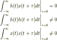 \int^{\infty}_{-\infty}h(t)x(t+\tau)dt \biggr|_{\rm{\tau=0}} &= 0\\\int^{\infty}_{-\infty}h(t)h(t+\tau)dt \biggr|_{\rm{\tau=0}} &\neq 0\\\int^{\infty}_{-\infty}x(t)x(t+\tau)dt \biggr|_{\rm{\tau=0}} &\neq 0