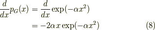 \dfrac{d}{dx}p_G(x) &= \dfrac{d}{dx} \exp(-\alpha x^2) \\&= -2 \alpha x \exp(-\alpha x^2) \tag{8}