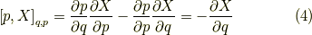 \left[ p , X \right]_{q,p} &= \dfrac{\partial p}{\partial q} \dfrac{\partial X}{\partial p} - \dfrac{\partial p}{\partial p} \dfrac{\partial X}{\partial q} = - \dfrac{\partial X}{\partial q}\tag{4}