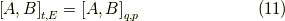 \left[ A, B \right]_{t,E} = \left[ A, B \right]_{q,p} \tag{11}