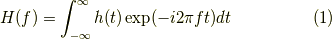 H(f)=\int^{\infty}_{-\infty}h(t)\exp(-i2\pi f t)dt\tag{1}