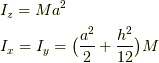 &I_{z}=Ma^2 \\ &I_{x}=I_{y}=\big( \frac{a^2}{2}+\frac{h^2}{12} \big) M