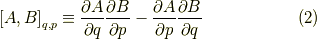 \left[ A , B \right]_{q,p} \equiv \dfrac{\partial A}{\partial q} \dfrac{\partial B}{\partial p} - \dfrac{\partial A}{\partial p} \dfrac{\partial B}{\partial q}\tag{2}