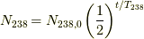 N_{238} &= N_{238, 0} \left(\frac{1}{2}\right)^{t/T_{238}}