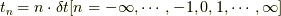 t_{n}=n\cdot\delta t[n=-\infty,\cdots,-1,0,1,\cdots,\infty]