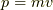 p=mv