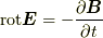\mathrm{rot} \bm{E} = - \dfrac{\partial \bm{B}}{\partial t}
