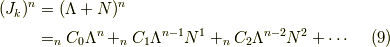 (J_k)^n &= (\Lambda + N)^n \\&= _n C_0 \Lambda^n + _n C_1 \Lambda^{n-1} N^{1} + _n C_2 \Lambda^{n-2} N^{2} + \cdots \tag{9}