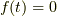 f(t)=0
