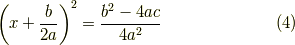 \left(x+\frac{b}{2a}\right)^2 = \frac{b^2-4ac}{4a^2} \tag{4}