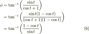 \phi &= \tan^{-1} \left( \dfrac{\sin t}{\cos t + 1} \right) \\&= \tan^{-1} \left( \dfrac{\sin t(1- \cos t)}{(\cos t + 1)(1- \cos t)} \right) \\&= \tan^{-1} \left( \dfrac{1- \cos t}{\sin t} \right) \tag{6}