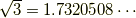 \sqrt{3}=1.7320508\cdots