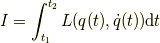 I = \int_{t_1}^{t_2} L(q(t),\dot{q}(t)) \mathrm{d} t
