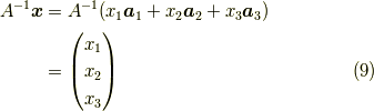 A^{-1} \bm{x} &= A^{-1}(x_1\bm{a}_1+x_2\bm{a}_2+x_3\bm{a}_3) \\ &= \begin{pmatrix}x_1 \\x_2 \\x_3\end{pmatrix} \tag{9}