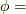 \phi=
