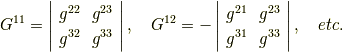 G^{11}= \left| \begin{array}{cc}g^{22} & g^{23} \\g^{32} & g^{33} \\\end{array}\right|  , \  \  \  G^{12}=- \left| \begin{array}{cc}g^{21} & g^{23} \\g^{31} & g^{33} \\\end{array}\right| , \  \  \  etc.