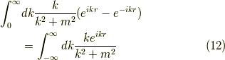 \int_0^\infty &dk \dfrac{k}{k^2+m^2}(e^{ikr}-e^{-ikr})  \\&= \int_{-\infty}^\infty dk \dfrac{ke^{ikr}}{k^2+m^2}  \tag{12}