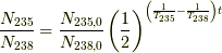 \frac{N_{235}}{N_{238}} = \frac{N_{235, 0}}{N_{238,0}}  \left(\frac{1}{2}\right)^{\left(\frac{1}{T_{235}} - \frac{1}{T_{238}}\right)t}