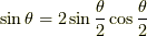 \sin \theta = 2 \sin \dfrac{\theta}{2} \cos \dfrac{\theta}{2}