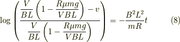 \log \left( \dfrac{\dfrac{V}{BL} \left( 1-\dfrac{R \mu mg}{VBL} \right) - v}{\dfrac{V}{BL} \left( 1-\dfrac{R \mu mg}{VBL} \right)} \right) = - \dfrac{B^2L^2}{mR}t \tag{8}