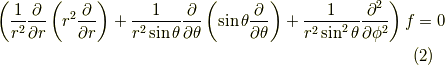 \left( \dfrac{1}{r^2} \dfrac{\partial}{\partial r} \left( r^2 \dfrac{\partial}{\partial r}  \right) + \dfrac{1}{r^2 \sin \theta} \dfrac{\partial}{\partial \theta} \left( \sin \theta \dfrac{\partial}{\partial \theta} \right) + \dfrac{1}{r^2 \sin^2 \theta} \dfrac{\partial^2}{\partial \phi^2} \right) f = 0 \tag{2}