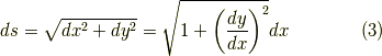 ds = \sqrt{dx^2 +dy^2} = \sqrt{1+ \left( \frac{dy}{dx} \right)^2} dx \tag{3}