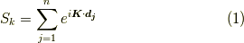 S_k = \sum_{j=1}^n e^{i\bm{K} \cdot \bm{d_j}} \tag{1}