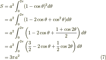 S & = a^2 \int_0^{2\pi} ( 1- \cos \theta)^2 d\theta \\  & = a^2 \int_0^{2\pi} ( 1 - 2 \cos \theta + \cos^2 \theta) d\theta \\  & = a^2 \int_0^{2\pi} \left( 1 - 2 \cos \theta + \frac{1 + \cos 2\theta}{2} \right) d\theta \\  & = a^2 \int_0^{2\pi} \left( \frac{3}{2} - 2 \cos \theta + \frac{1}{2} \cos 2\theta \right) d\theta\\  & = 3 \pi a^2 \tag{7}