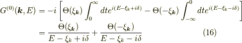 G^{(0)}(\bm{k},E) &= -i \left[ \Theta(\xi_{\bm{k}}) \int_0^{\infty} dt e^{i(E -\xi_k +i \delta )}- \Theta(-\xi_{\bm{k}}) \int_{-\infty}^0 dt e^{i(E -\xi_k -i \delta )}\right] \\&= \dfrac{\Theta(\xi_{\bm{k}})}{E -\xi_k +i \delta} + \dfrac{\Theta(-\xi_{\bm{k}})}{E -\xi_k -i \delta}\tag{16}