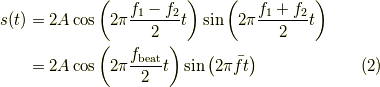 s(t) & = 2A \cos \left( 2\pi \frac{f_1-f_2}{2} t \right)            \sin \left( 2\pi \frac{f_1+f_2}{2} t \right)\\     & = 2A \cos \left( 2\pi \frac{f_{\rm beat}}{2} t\right)            \sin \left( 2\pi \bar{f} t \right)\tag{2}