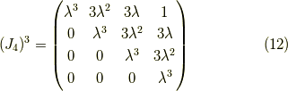 (J_4)^3 = \begin{pmatrix}\lambda^3 & 3 \lambda^2 & 3 \lambda & 1 \\0 & \lambda^3 & 3 \lambda^2 & 3 \lambda \\0 & 0 & \lambda^3 & 3 \lambda^2 \\0 & 0 & 0 & \lambda^3\end{pmatrix} \tag{12}