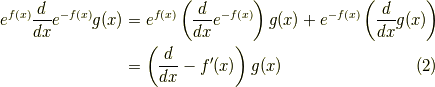 e^{f(x)}\dfrac{d}{dx}e^{-f(x)} g(x) &= e^{f(x)} \left( \dfrac{d}{dx}e^{-f(x)} \right) g(x) + e^{-f(x)} \left( \dfrac{d}{dx} g(x) \right)   \\&= \left( \dfrac{d}{dx} - f^\prime(x) \right) g(x)\tag{2}