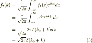 \hat{f}_2(k) &= \dfrac{1}{\sqrt{2 \pi}} \int_{-\infty}^\infty f_1(x) e^{ikx} dx \\&= \dfrac{1}{\sqrt{2 \pi}} \int_{-\infty}^\infty e^{i(k_0+k)x} dx \\&= \dfrac{1}{\sqrt{2 \pi}} 2 \pi \delta(k_0+k) dx \\&= \sqrt{2 \pi} \delta(k_0+k) \tag{3}