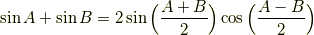 \sin A + \sin B = 2 \sin \Big( {A + B \over 2 }\Big)\cos \Big({A - B \over 2} \Big)