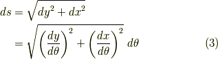 ds & = \sqrt{{dy}^2 + {dx}^2} \\   & = \sqrt{\left( \frac{dy}{d\theta} \right)^2 + \left( \frac{dx}{d\theta} \right)^2} \ d\theta \tag{3}