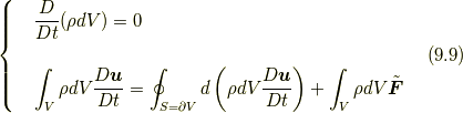 \left\{ \begin{array}{ll}&\displaystyle \frac{D}{Dt} ( \rho dV )=0 \\\\&\displaystyle \int_V \rho dV  \frac{D\bm{u}}{Dt}=\oint_{S=\partial V} d \left( \rho dV \frac{D\bm{u}}{Dt} \right) + \int_V \rho dV \tilde{\bm{F}} \\\end{array} \right.\tag{9.9}
