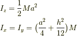 &I_{z}=\frac{1}{2}Ma^2 \\ &I_{x}=I_{y}=\big( \frac{a^2}{4}+\frac{h^2}{12} \big) M