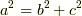 a^2 = b^2 + c^2