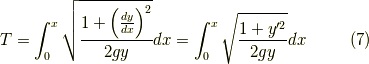 \displaystyle T=\int _{0}^{x}\sqrt {1+\Big({dy\over dx}\Big)^{2}\over 2gy}dx=\int _{0}^{x}\sqrt {1+y'^{2}\over 2gy}dx \tag{7}