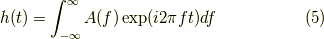 h(t)=\int^{\infty}_{-\infty}A(f)\exp(i2\pi f t) df\tag{5}