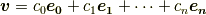 \bm{v}=c_0\bm{e_{0}}+c_1\bm{e_{1}}+\cdots+c_n\bm{e_{n}}