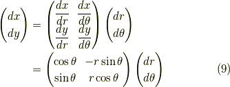 \begin{pmatrix} dx \\ dy \end{pmatrix} &=\begin{pmatrix}\dfrac{dx}{dr} & \dfrac{dx}{d\theta} \\\dfrac{dy}{dr} & \dfrac{dy}{d\theta}\end{pmatrix} \begin{pmatrix} dr \\ d\theta \end{pmatrix} \\&=\begin{pmatrix}\cos \theta & -r \sin \theta \\\sin \theta &  r \cos \theta\end{pmatrix} \begin{pmatrix} dr \\ d\theta \end{pmatrix} \tag{9}