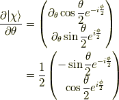 \dfrac{\partial | \chi \rangle }{\partial \theta}&= \begin{pmatrix}\partial_\theta \cos \dfrac{\theta}{2} e^{-i\frac{\phi}{2}} \\\partial_\theta \sin \dfrac{\theta}{2} e^{i\frac{\phi}{2}}\end{pmatrix} \\&=\dfrac{1}{2}\begin{pmatrix}- \sin \dfrac{\theta}{2} e^{-i\frac{\phi}{2}} \\\cos \dfrac{\theta}{2} e^{i\frac{\phi}{2}}\end{pmatrix}