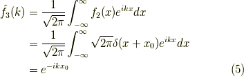 \hat{f}_3(k) &= \dfrac{1}{\sqrt{2 \pi}} \int_{-\infty}^\infty f_2(x) e^{ikx} dx \\&= \dfrac{1}{\sqrt{2 \pi}} \int_{-\infty}^\infty \sqrt{2 \pi} \delta(x+x_0) e^{ikx} dx \\&= e^{-ikx_0}\tag{5}
