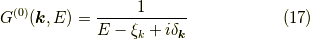 G^{(0)}(\bm{k},E) &= \dfrac{1}{E -\xi_k +i \delta_{\bm{k}}}\tag{17}