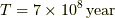 T=7\times10^8\unit{year}