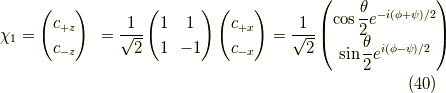 \chi_1 &= \begin{pmatrix}c_{+z} \\c_{-z}\end{pmatrix}&=\frac{1}{\sqrt{2}}\begin{pmatrix}1 & 1 \\1 & -1 \end{pmatrix}\begin{pmatrix}c_{+x} \\c_{-x}\end{pmatrix}&=\frac{1}{\sqrt{2}}\begin{pmatrix}\cos \dfrac{\theta}{2} e^{-i(\phi+\psi)/2} \\\sin \dfrac{\theta}{2} e^{ i(\phi-\psi)/2}\end{pmatrix}\tag{40}