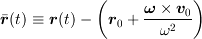 <tex>\bar{\bm{r}}(t) &\equiv \bm{r}(t) - \left(\bm{r}_0+\frac{\bm{\omega}\times\bm{v}_0}{\omega^2}\right)</tex>