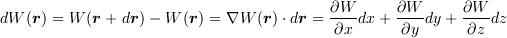 <tex>dW(\bm r)=W(\bm r+d\bm r)-W(\bm r)=\nabla W(\bm r)\cdot d\bm r=\frac{\partial W}{\partial x}dx+\frac{\partial W}{\partial y}dy+\frac{\partial W}{\partial z}dz</tex>